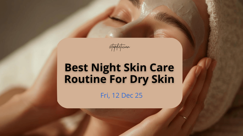 best night skin care routine for dry skin-topdietician